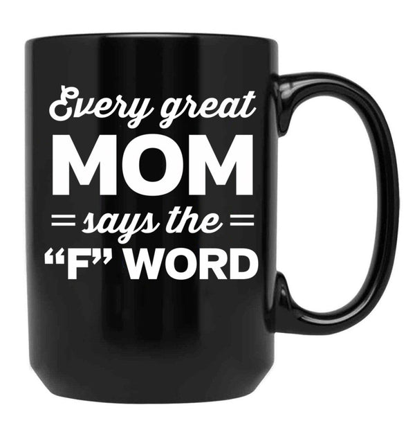 Every Great Mom Says The F Word Black Coffee Mug, Gift Coffee Mug - Black