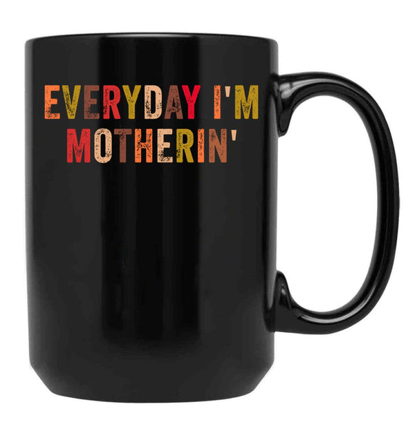 Everyday I'M Motherin Funny Moms Club Mother'S Day Cool Mom Best Mom Black Coffee Mug, Gift Coffee Mug - Black