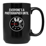 Everyone'S A Photographer Until... Funny T-Shirt Black Coffee Mug, Gift Coffee Mug - Black