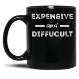 Expensive And Difficult Black Coffee Mug, Gift Coffee Mug