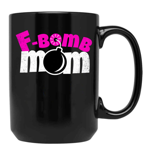F-Bomb Mom - Funny Moms That Enjoy Dropping F-Bombs Black Coffee Mug, Gift Coffee Mug - Black