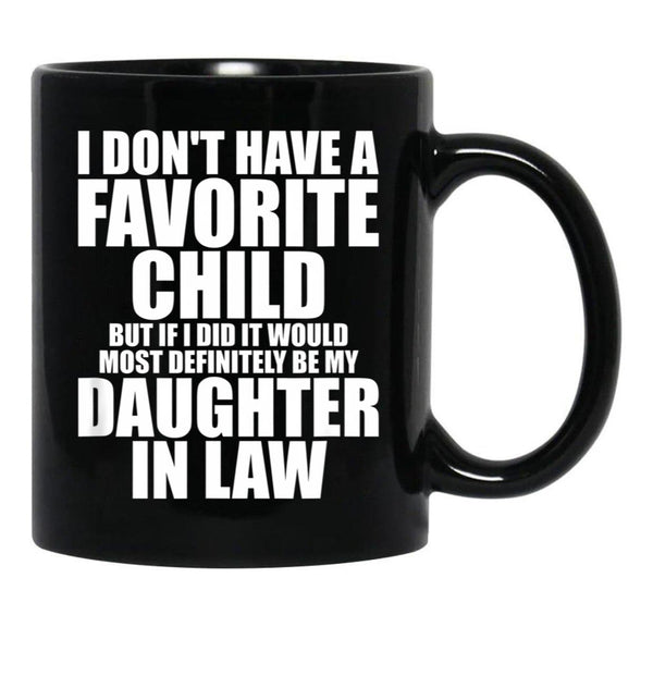 Favorite Child - Most Definitely My Daughter-In-Law - Funny T-Shirt Black Coffee Mug, Gift Coffee Mug - Black