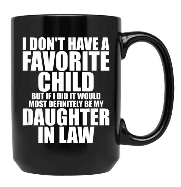 Favorite Child - Most Definitely My Daughter-In-Law - Funny T-Shirt Black Coffee Mug, Gift Coffee Mug - Black