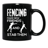 Fencing Make New Friends And Stab Them T-Shirt Fencer Gift Black Coffee Mug, Gift Coffee Mug - Black