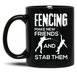 Fencing Make New Friends And Stab Them T-Shirt Fencer Gift Black Coffee Mug, Gift Coffee Mug