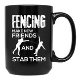 Fencing Make New Friends And Stab Them T-Shirt Fencer Gift Black Coffee Mug, Gift Coffee Mug - Black