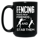 Fencing Make New Friends And Stab Them T-Shirt Fencer Gift Black Coffee Mug, Gift Coffee Mug