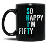 Funny 50Th Birthday So Happy I'M Fifty 50 Years Old 50 Yo Black Coffee Mug, Gift Coffee Mug