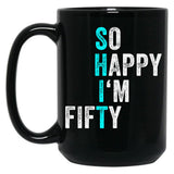 Funny 50Th Birthday So Happy I'M Fifty 50 Years Old 50 Yo Black Coffee Mug, Gift Coffee Mug