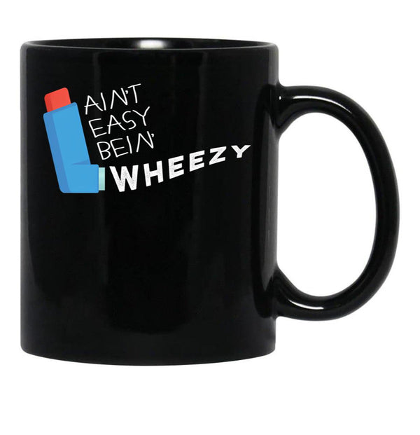 Funny Asthma Awareness Aint Easy Being Wheezy Asthmatic Black Coffee Mug, Gift Coffee Mug - Black