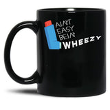 Funny Asthma Awareness Aint Easy Being Wheezy Asthmatic Black Coffee Mug, Gift Coffee Mug