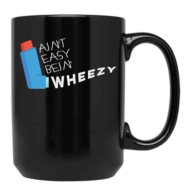 Funny Asthma Awareness Aint Easy Being Wheezy Asthmatic Black Coffee Mug, Gift Coffee Mug - Black