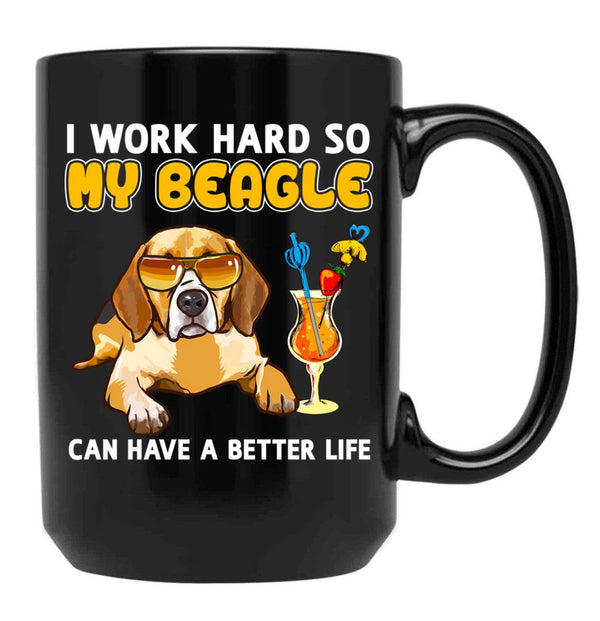Funny Beagle Shirt Beagle Lover Design I Work Hard So My Beagle Can Have A Better Life Black Coffee Mug, Gift Coffee Mug - Black