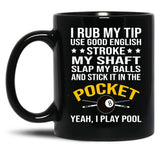 Funny Billiards Pool Players 8 Ball Cue Ball Sport Gift I Rub My Tip Black Coffee Mug, Gift Coffee Mug