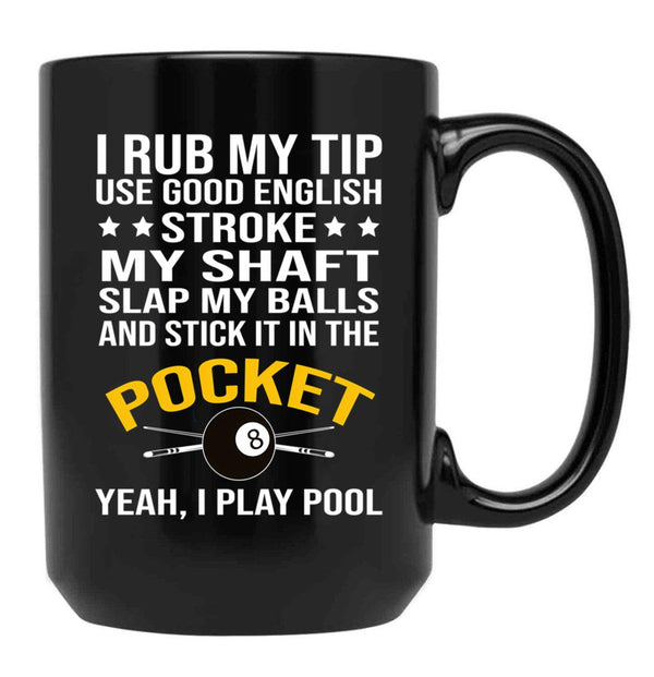 Funny Billiards Pool Players 8 Ball Cue Ball Sport Gift I Rub My Tip Black Coffee Mug, Gift Coffee Mug - Black