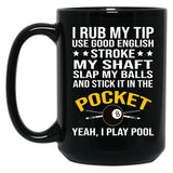 Funny Billiards Pool Players 8 Ball Cue Ball Sport Gift I Rub My Tip Black Coffee Mug, Gift Coffee Mug
