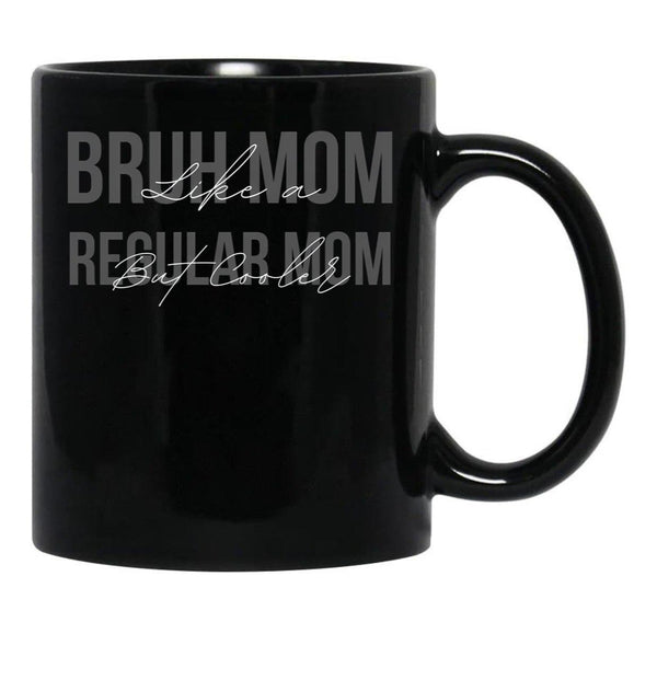 Funny Bruh Mom - Like A Regular Mom But Cooler Black Coffee Mug, Gift Coffee Mug - Black