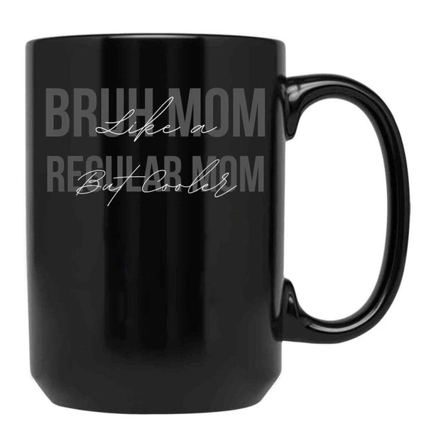 Funny Bruh Mom - Like A Regular Mom But Cooler Black Coffee Mug, Gift Coffee Mug - Black