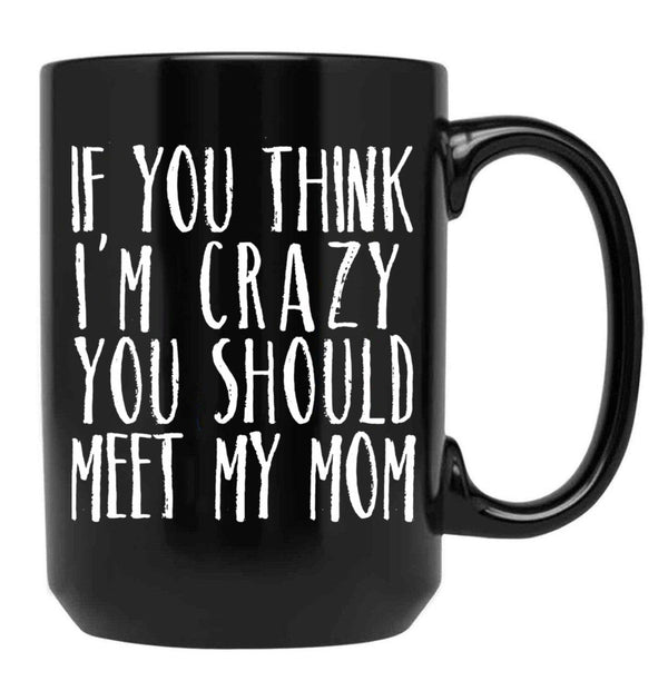 Funny Crazy Family Mom Sarcastic T-Shirt Black Coffee Mug, Gift Coffee Mug - Black