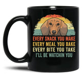Funny Dachshund Every Snack You Make Every Meal You Bake Every Bite You Take I'Ll Be Watching You Black Coffee Mug, Gift Coffee Mug