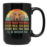 Funny Dachshund Every Snack You Make Every Meal You Bake Every Bite You Take I'Ll Be Watching You Black Coffee Mug, Gift Coffee Mug - Black