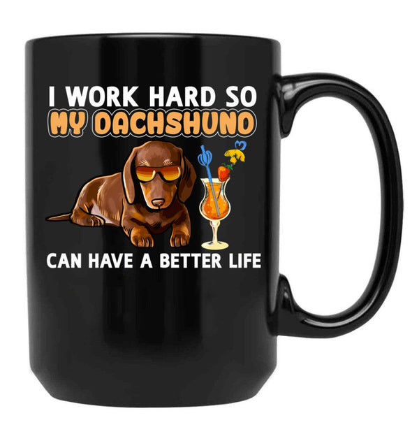 Funny Dachshund Shirt Dachshund Lover Design I Work Hard So My Dachshund Can Have A Better Life Black Coffee Mug, Gift Coffee Mug - Black