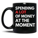 Funny Dad Mom Parents Day Spending A Lot Money At The Moment Black Coffee Mug, Gift Coffee Mug