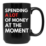 Funny Dad Mom Parents Day Spending A Lot Money At The Moment Black Coffee Mug, Gift Coffee Mug - Black
