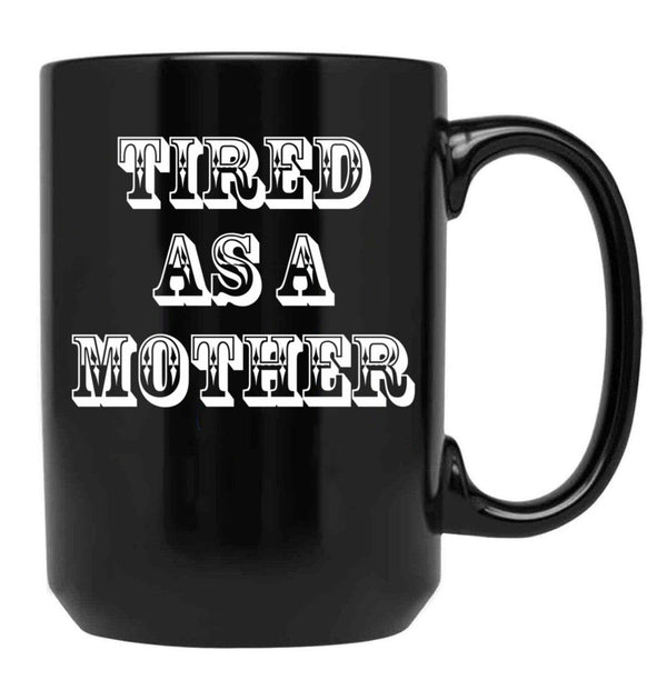 Funny Design For Mom Tired As A Mother Black Coffee Mug, Gift Coffee Mug - Black