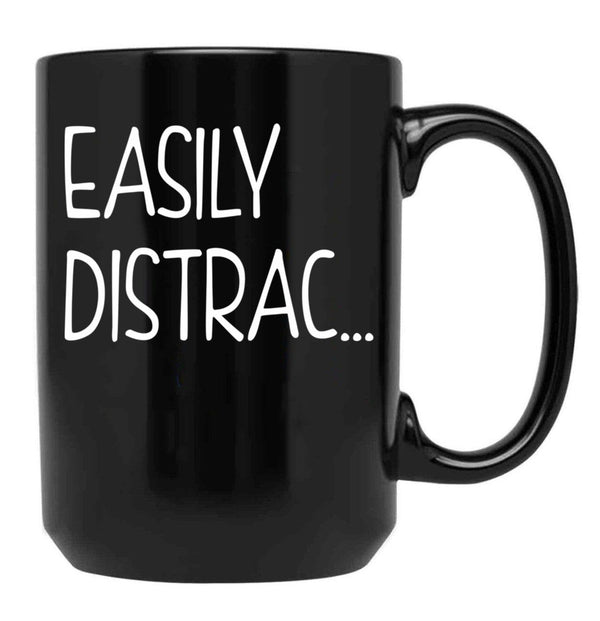 Funny Easily Distrac... Sarcastic Idea Black Coffee Mug, Gift Coffee Mug - Black