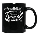 Funny Excuse Me While I Travel The World World Traveler Funny Quote Travel Campign Black Coffee Mug, Gift Coffee Mug - Black