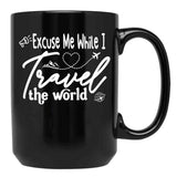Funny Excuse Me While I Travel The World World Traveler Funny Quote Travel Campign Black Coffee Mug, Gift Coffee Mug - Black