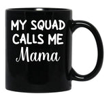 Funny Gift For Mom Birthday My Squad Calls Me Mama Best Mom Black Coffee Mug, Gift Coffee Mug - Black