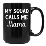 Funny Gift For Mom Birthday My Squad Calls Me Mama Best Mom Black Coffee Mug, Gift Coffee Mug - Black