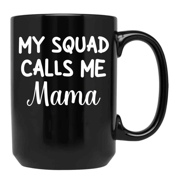 Funny Gift For Mom Birthday My Squad Calls Me Mama Best Mom Black Coffee Mug, Gift Coffee Mug - Black