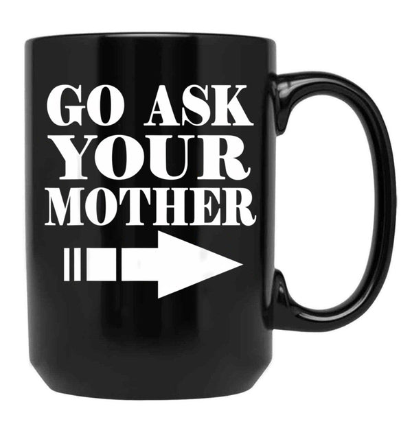 Funny Gift - Go Ask Your Mother Black Coffee Mug, Gift Coffee Mug - Black