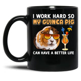 Funny Guinea Pig Shirt Guinea Pig Lover Design I Work Hard So My Guinea Pig Can Have A Better Life Black Coffee Mug, Gift Coffee Mug