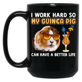 Funny Guinea Pig Shirt Guinea Pig Lover Design I Work Hard So My Guinea Pig Can Have A Better Life Black Coffee Mug, Gift Coffee Mug