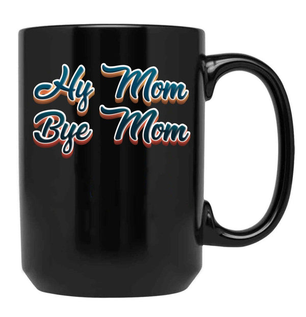 Funny Hi Mom Bye Mom - A Funny Quote Gift For Mom Son Kid Black Coffee Mug, Gift Coffee Mug - Black