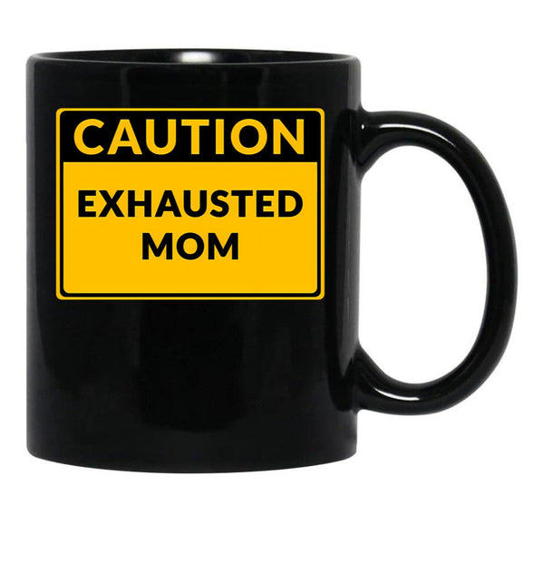 Funny Warningexhausted Mom Funny Caution Sign Black Coffee Mug, Gift Coffee Mug - Black