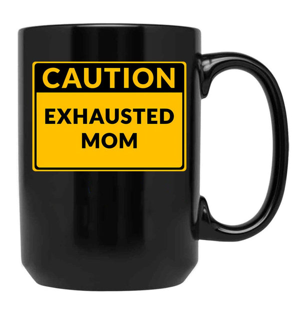 Funny Warningexhausted Mom Funny Caution Sign Black Coffee Mug, Gift Coffee Mug - Black
