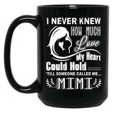 How Much Love My Heart Could Hold Till Someone Called Me Mimi Black Coffee Mug, Gift Coffee Mug