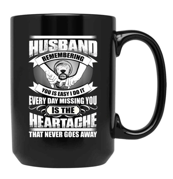 Husband Heartache Every Day Misshing You Black Coffee Mug, Gift Coffee Mug - Black
