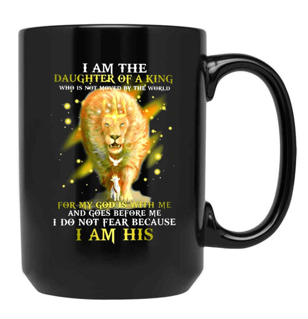 I Am A Daughter Of The King Who Is Not Moved By The World For My God Is With Me And Goes Before Me I Do Not Fear Because I Am His Lion Black Gift Coffee Mug - Black