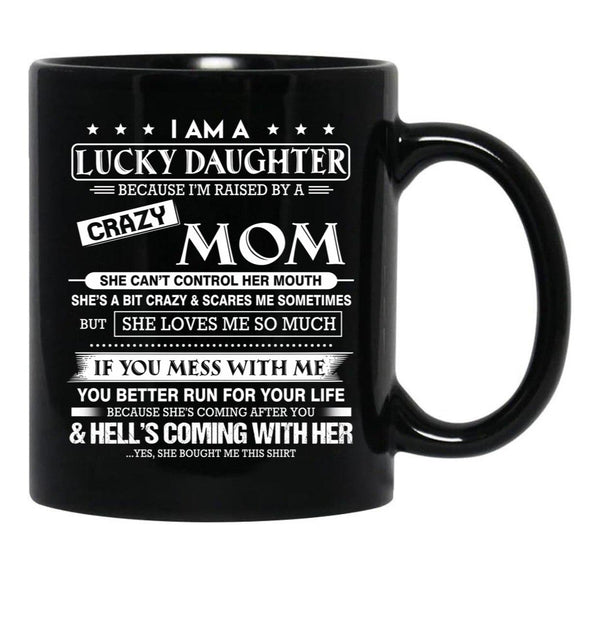 I Am A Lucky Daughter Because I'M Raised By A Crazy Mom Gift For Daughter From Mom Proud Daughter Freakin' Awesome Daughter Freaking Awesome Mom Black Gift Coffee Mug - Black