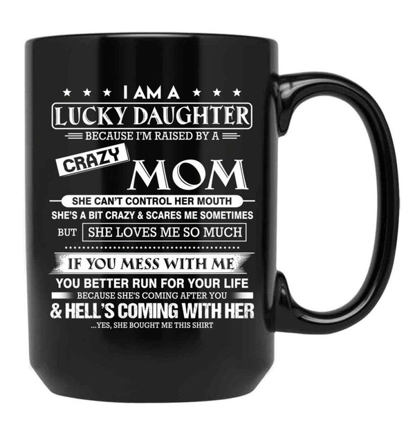 I Am A Lucky Daughter Because I'M Raised By A Crazy Mom Gift For Daughter From Mom Proud Daughter Freakin' Awesome Daughter Freaking Awesome Mom Black Gift Coffee Mug - Black
