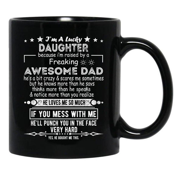 I Am A Lucky Daughter Because I'M Raised By A Freaking Awesome Dad Black Gift Coffee Mug - Black