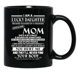 I Am A Lucky Daughter Because I'M Raised By A Freaking Awesome Mom Black Gift Coffee Mug - Black