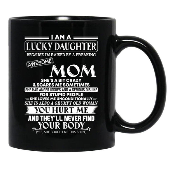 I Am A Lucky Daughter Because I'M Raised By A Freaking Awesome Mom Black Gift Coffee Mug - Black