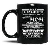 I Am A Lucky Daughter Because I'M Raised By A Freaking Awesome Mom Black Gift Coffee Mug